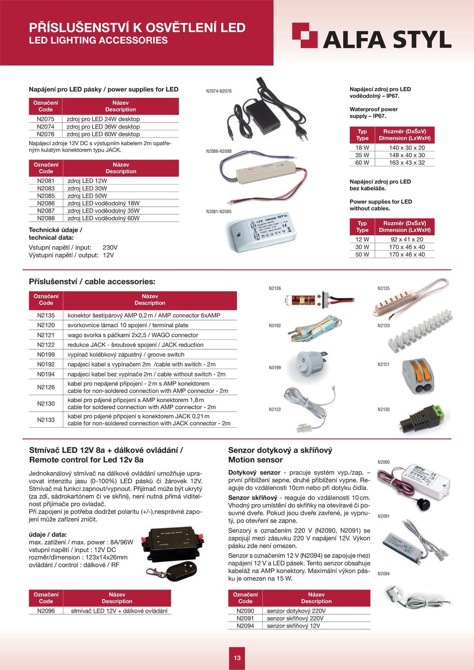 Technické údaje / technical data: Název Description zdroj LED 2W zdroj LED 30W zdroj LED 50W zdroj LED voděodolný 8W zdroj LED voděodolný 35W zdroj LED voděodolný 60W Vstupní napětí / input: 230V