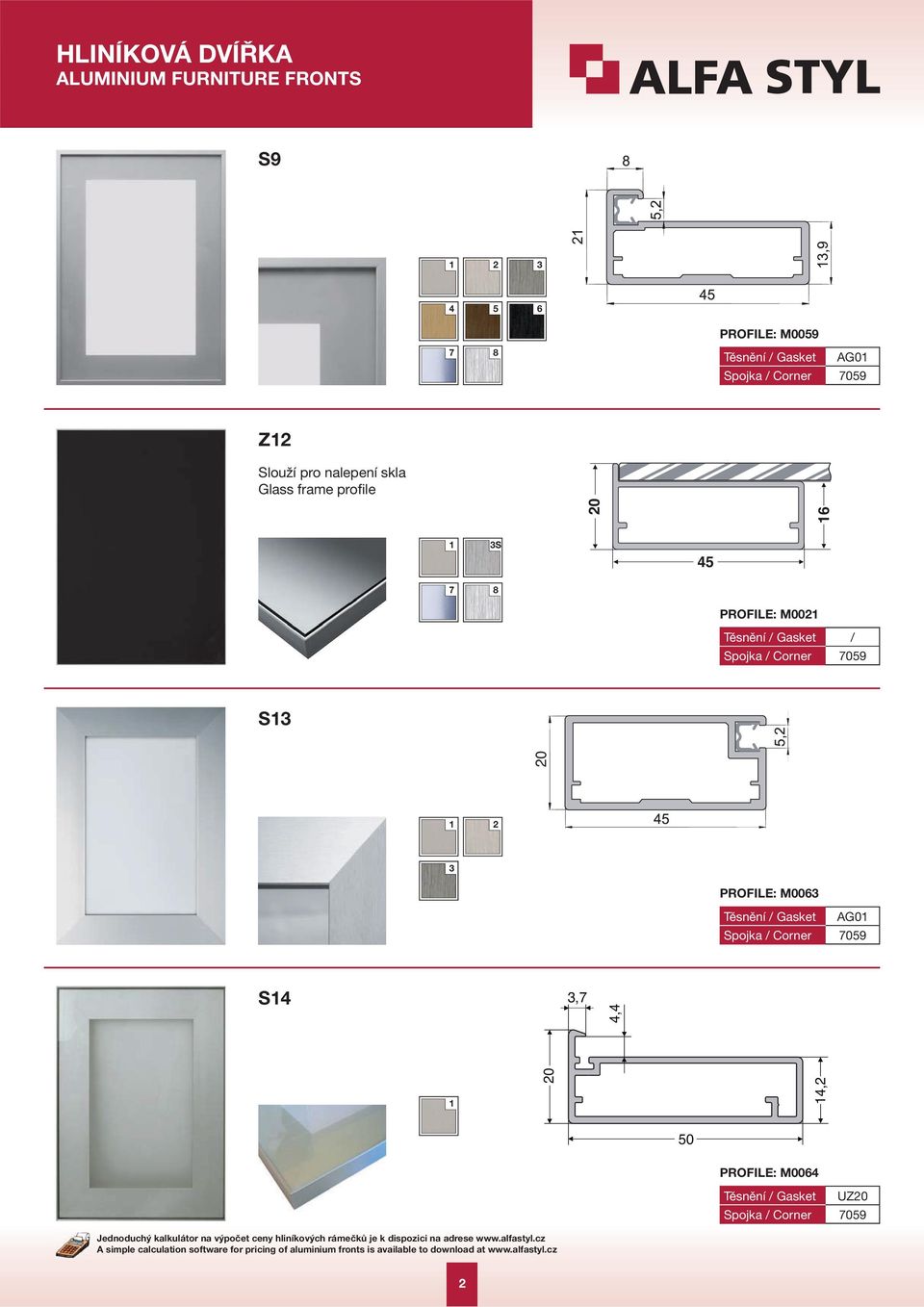 Corner AG0 7059 S4 3,7 4,4 20 4,2 50 PROFILE: M0064 Těsnění / Gasket Spojka / Corner UZ20 7059 Jednoduchý kalkulátor na výpočet ceny hliníkových