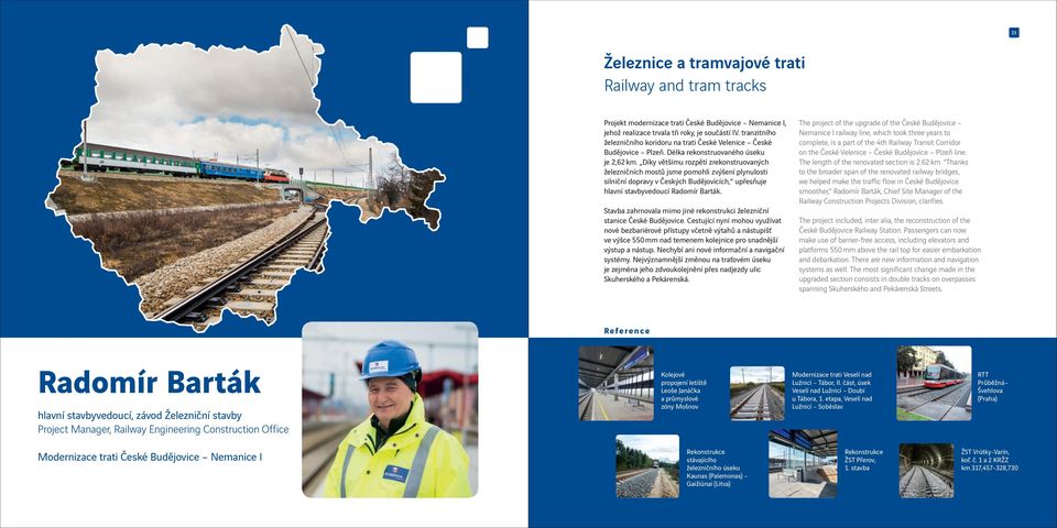Díky většímu rozpětí zrekonstruovaných železničních mostů jsme pomohli zvýšení plynulosti silniční dopravy v Českých Budějovicích, upřesňuje hlavní stavbyvedoucí Radomír Barták.