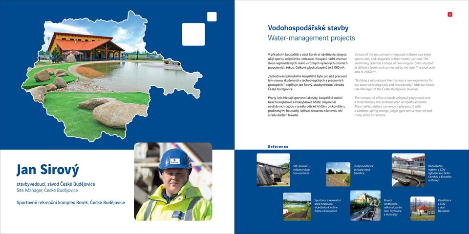 Vybudování přírodního koupaliště bylo pro náš pracovní tým novou zkušeností v technologických a pracovních postupech, doplňuje Jan Sirový, stavbyvedoucí závodu České Budějovice.
