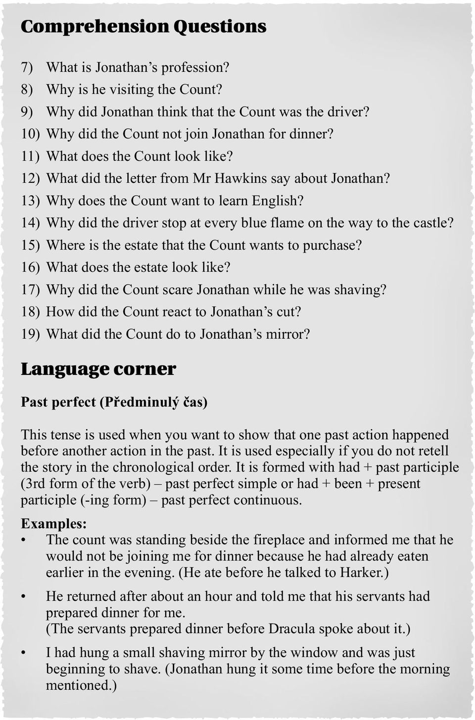 14) Why did the driver stop at every blue flame on the way to the castle? 15) Where is the estate that the Count wants to purchase? 16) What does the estate look like?