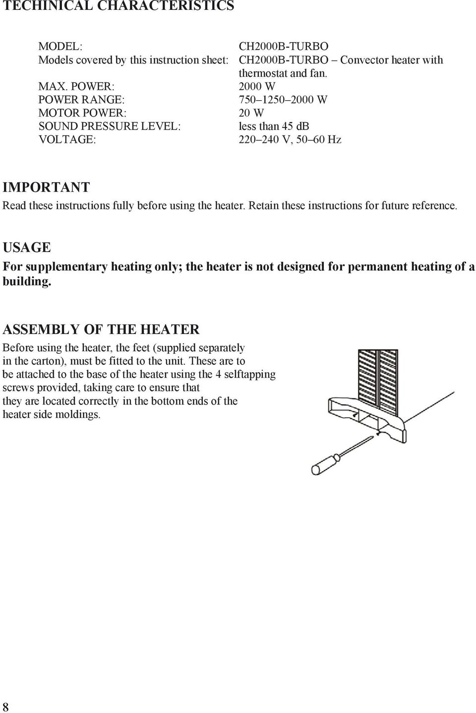 Retain these instructions for future reference. USAGE For supplementary heating only; the heater is not designed for permanent heating of a building.