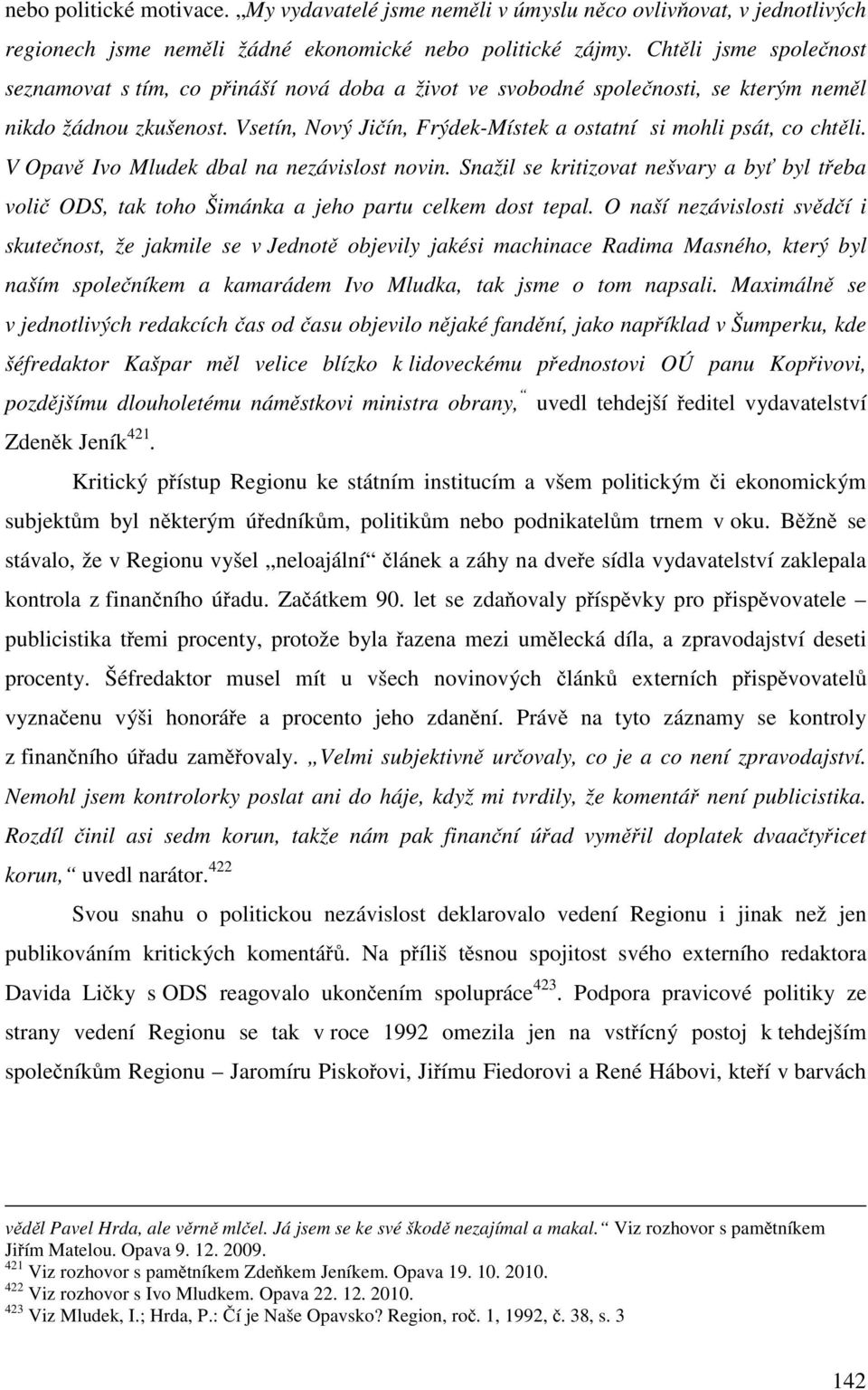 Vsetín, Nový Jičín, Frýdek-Místek a ostatní si mohli psát, co chtěli. V Opavě Ivo Mludek dbal na nezávislost novin.