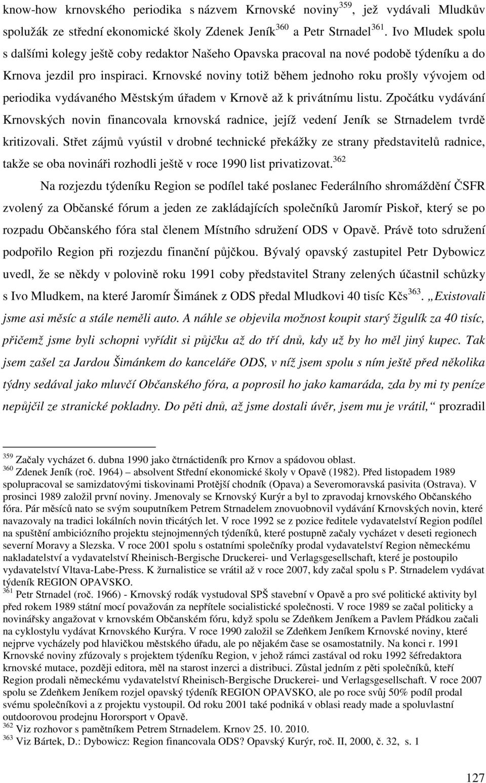 Krnovské noviny totiž během jednoho roku prošly vývojem od periodika vydávaného Městským úřadem v Krnově až k privátnímu listu.