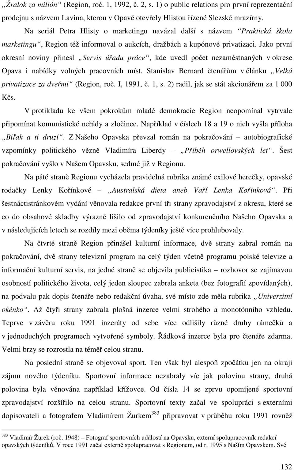 Jako první okresní noviny přinesl Servis úřadu práce, kde uvedl počet nezaměstnaných v okrese Opava i nabídky volných pracovních míst.