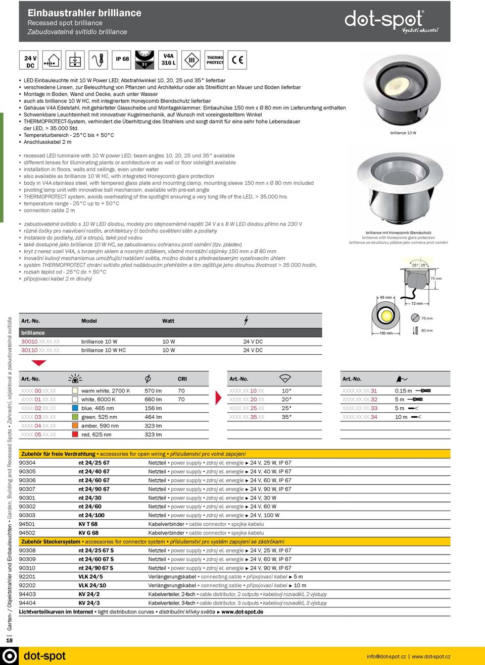 auch V4Aunter Wasser auch als brilliance 10 W HC, mit integriertem 316 L Honeycomb Blendschutz lieferbar Gehäuse V4A Edelstahl, mit gehärteter Glasscheibe und Montageklammer; Einbauhülse 150 mm x Ø