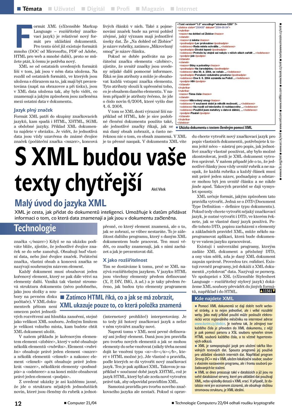 XML se od ostatních uvedených formátů liší v tom, jak jsou v něm data uložena. Na rozdíl od ostatních formátů, ve kterých jsou uložena s důrazem na to, jak mají být prezentována (např.