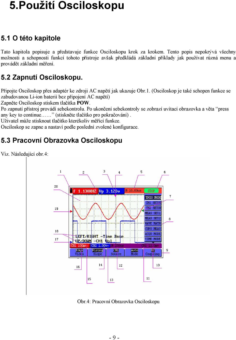 Připojte Osciloskop přes adaptér ke zdroji AC napětí jak ukazuje Obr.1.