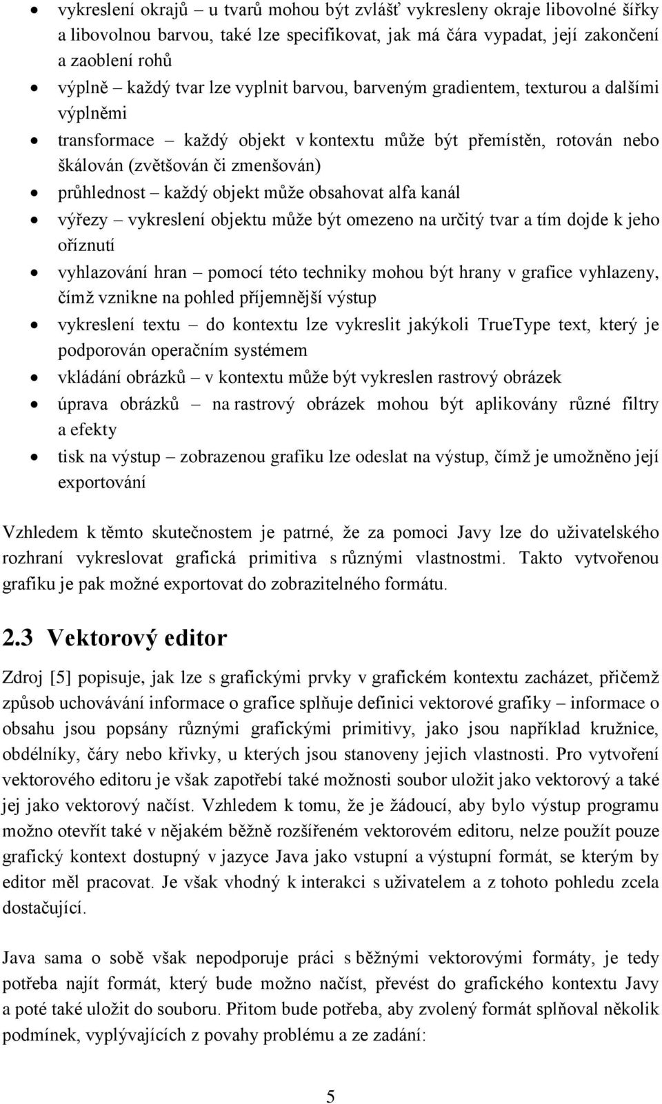 obsahovat alfa kanál výřezy vykreslení objektu může být omezeno na určitý tvar a tím dojde k jeho oříznutí vyhlazování hran pomocí této techniky mohou být hrany v grafice vyhlazeny, čímž vznikne na