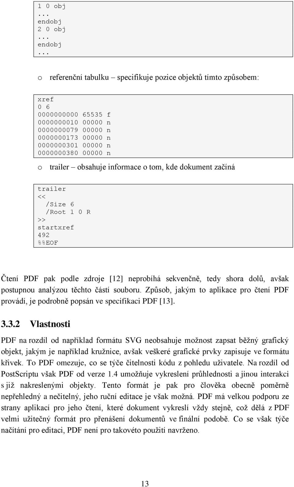 .. o referenční tabulku specifikuje pozice objektů tímto způsobem: xref 0 6 0000000000 65535 f 0000000010 00000 n 0000000079 00000 n 0000000173 00000 n 0000000301 00000 n 0000000380 00000 n o trailer