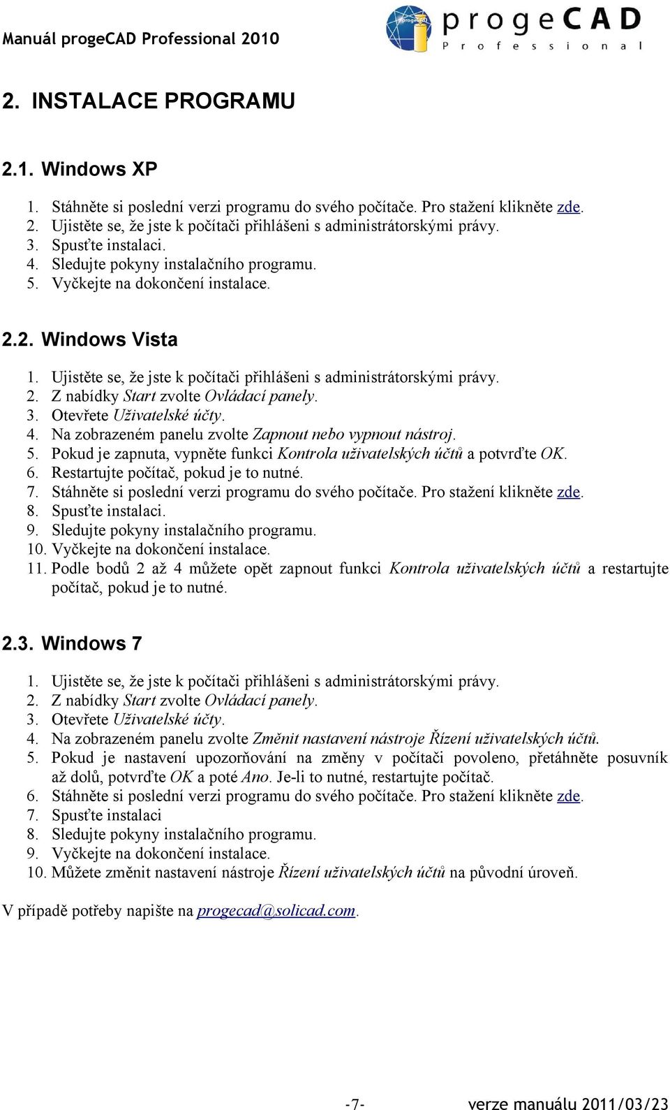 3. Otevřete Uživatelské účty. 4. Na zobrazeném panelu zvolte Zapnout nebo vypnout nástroj. 5. Pokud je zapnuta, vypněte funkci Kontrola uživatelských účtů a potvrďte OK. 6.