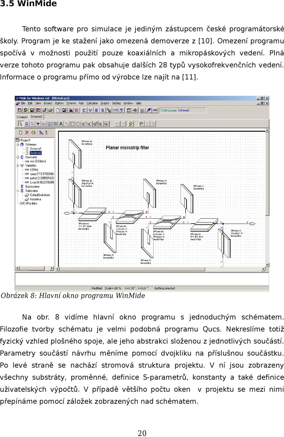 Informace o programu přímo od výrobce lze najít na [11]. Obrázek 8: Hlavní okno programu WinMide Na obr. 8 vidíme hlavní okno programu s jednoduchým schématem.