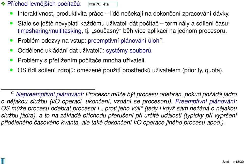 Problém odezvy na vstup: preemptivní plánování úloh a. Oddělené ukládání dat uživatelů: systémy souborů. Problémy s přetížením počítače mnoha uživateli.