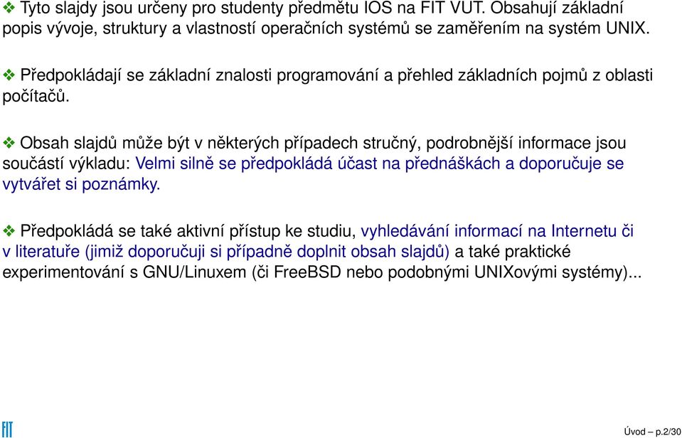 Obsah slajdů může být v některých případech stručný, podrobnější informace jsou součástí výkladu: Velmi silně se předpokládá účast na přednáškách a doporučuje se vytvářet si