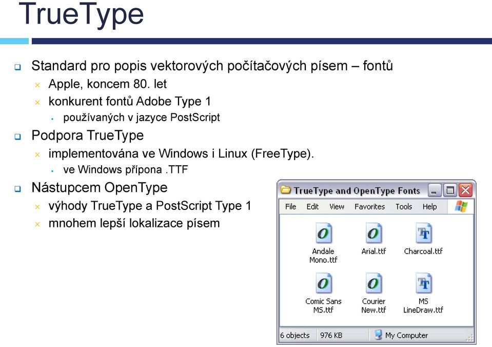 TrueType implementována ve Windows i Linux (FreeType). ve Windows přípona.