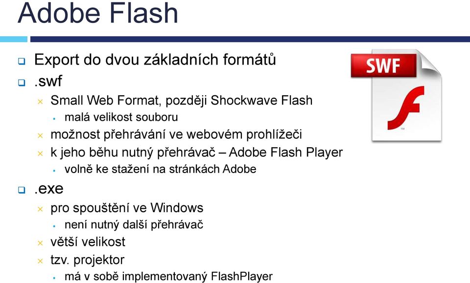 webovém prohlížeči k jeho běhu nutný přehrávač Adobe Flash Player volně ke stažení na