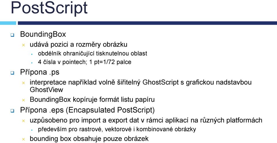 ps interpretace například volně šiřitelný GhostScript s grafickou nadstavbou GhostView BoundingBox kopíruje formát