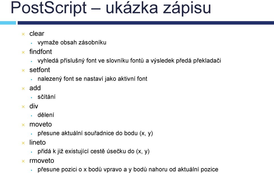 add sčítání div dělení moveto přesune aktuální souřadnice do bodu (x, y) lineto přidá k již