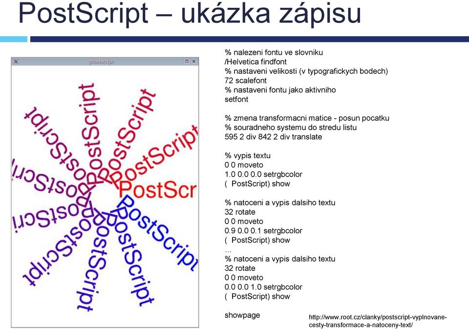 moveto 1.0 0.0 0.0 setrgbcolor ( PostScript) show % natoceni a vypis dalsiho textu 32 rotate 0 0 moveto 0.9 0.0 0.1 setrgbcolor ( PostScript) show % natoceni a vypis dalsiho textu 32 rotate 0 0 moveto 0.