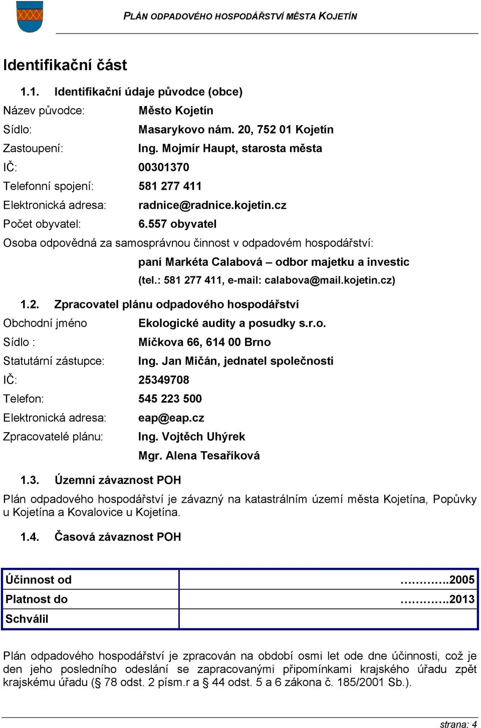 20, 752 01 Kojetín Ing. Mojmír Haupt, starosta města radnice@radnice.kojetin.cz 6.