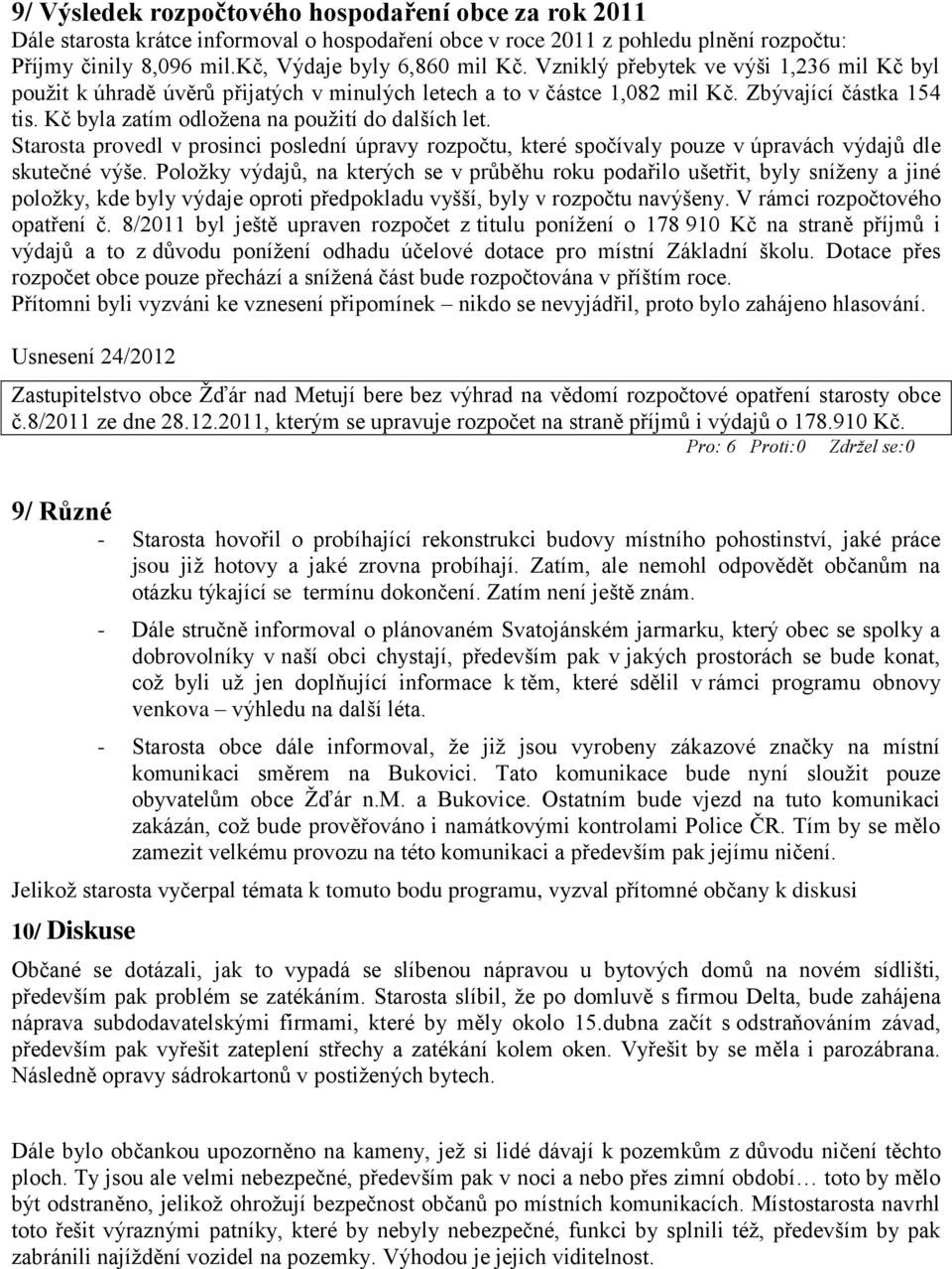 Starosta provedl v prosinci poslední úpravy rozpočtu, které spočívaly pouze v úpravách výdajů dle skutečné výše.