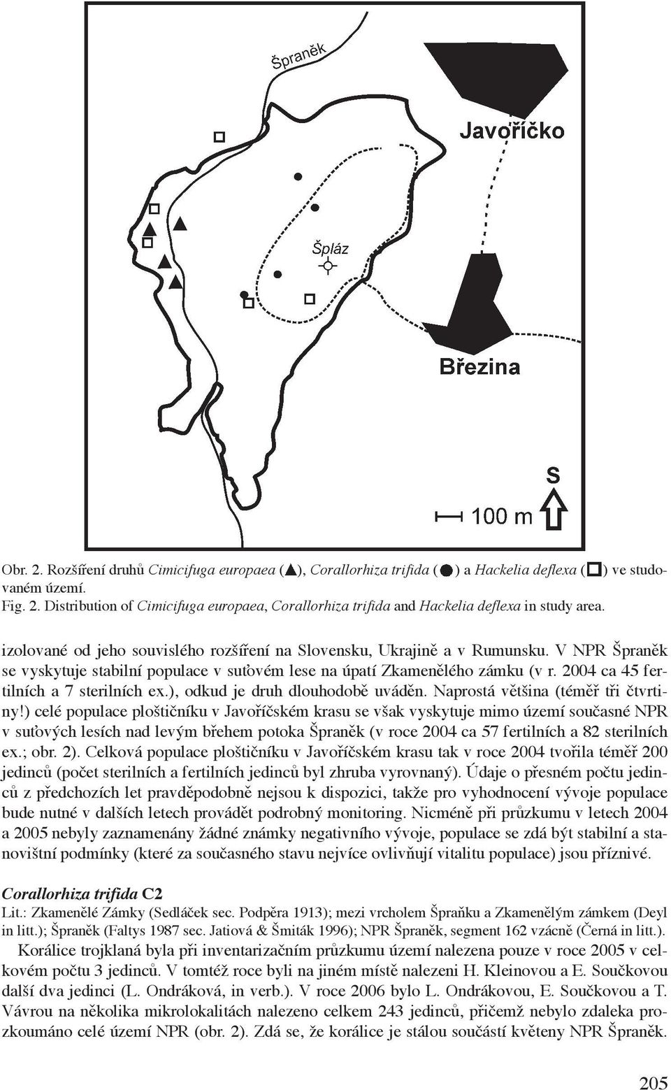 2004 ca 45 fertilních a 7 sterilních ex.), odkud je druh dlouhodobě uváděn. Naprostá většina (téměř tři čtvrtiny!