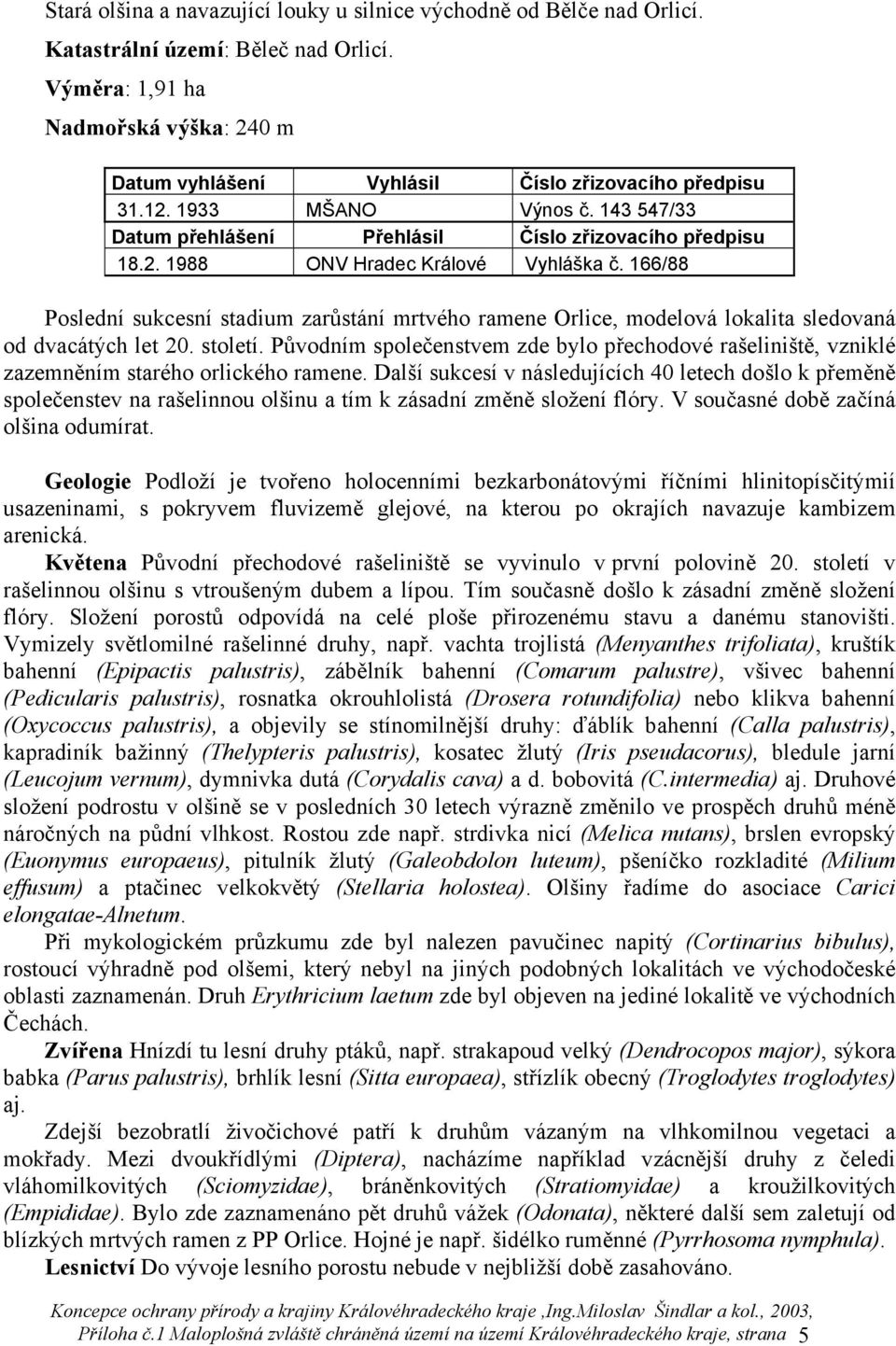 166/88 Poslední sukcesní stadium zarůstání mrtvého ramene Orlice, modelová lokalita sledovaná od dvacátých let 20. století.