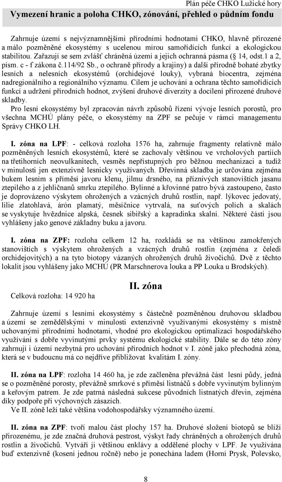 , o ochraně přírody a krajiny) a další přírodně bohaté zbytky lesních a nelesních ekosystémů (orchidejové louky), vybraná biocentra, zejména nadregionálního a regionálního významu.