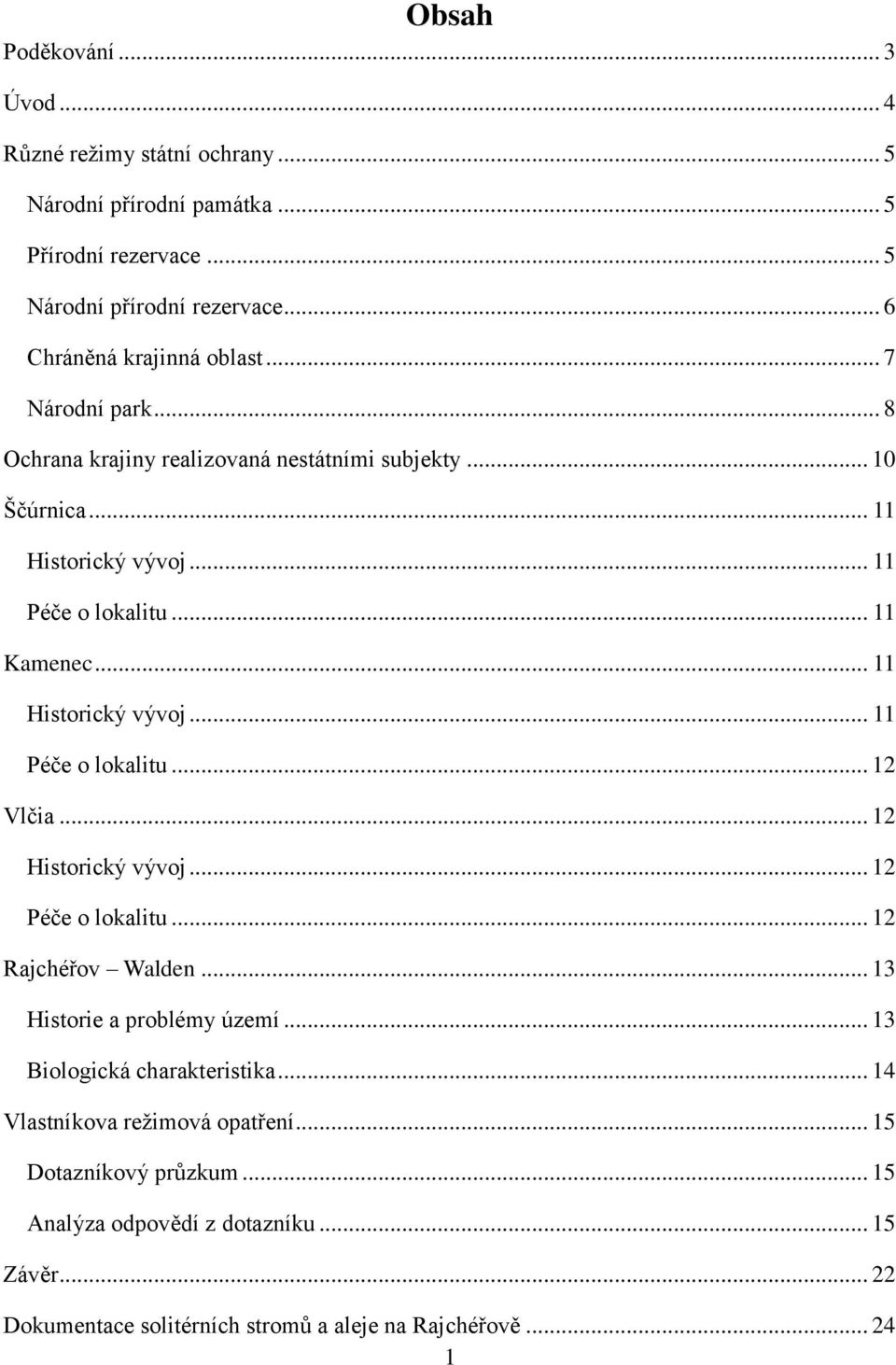 .. 11 Kamenec... 11 Historický vývoj... 11 Péče o lokalitu... 12 Vlčia... 12 Historický vývoj... 12 Péče o lokalitu... 12 Rajchéřov Walden... 13 Historie a problémy území.