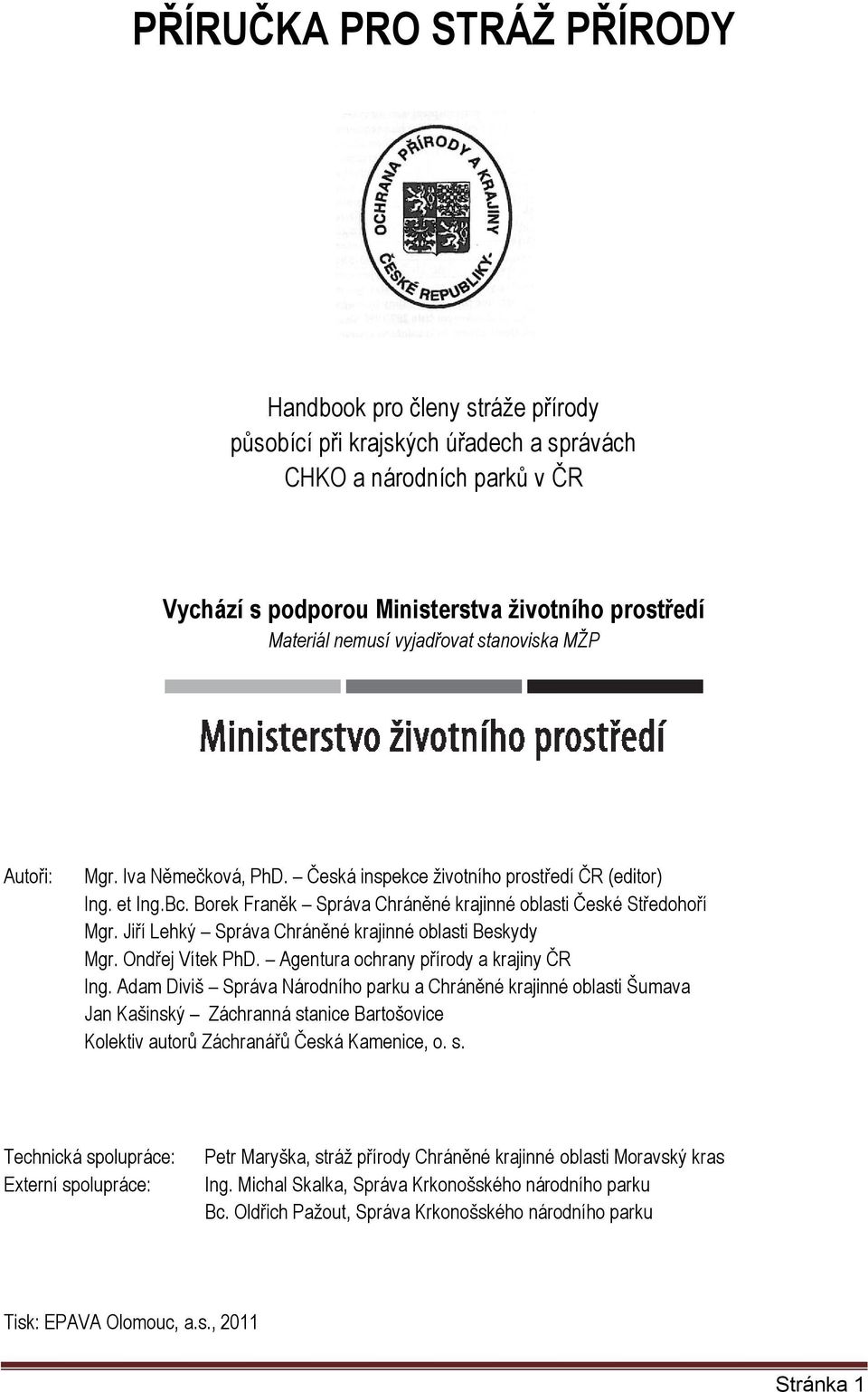 Jiří Lehký Správa Chráněné krajinné oblasti Beskydy Mgr. Ondřej Vítek PhD. Agentura ochrany přírody a krajiny ČR Ing.