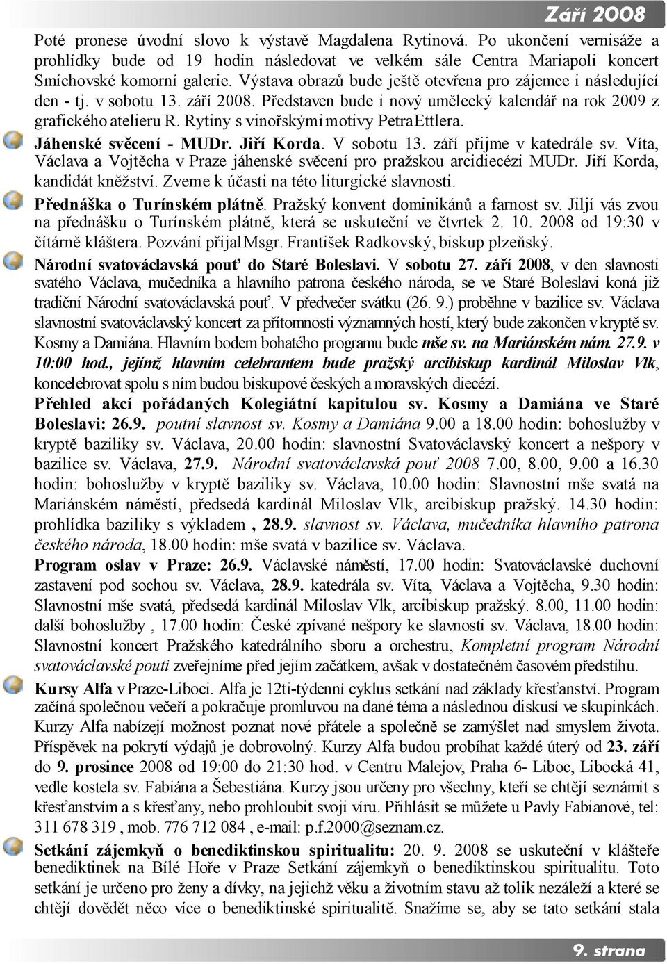 Rytiny s vinořskými motivy Petra Ettlera. Jáhenské svěcení - MUDr. Jiří Korda. V sobotu 13. září přijme v katedrále sv. Víta, Václava a Vojtěcha v Praze jáhenské svěcení pro pražskou arcidiecézi MUDr.