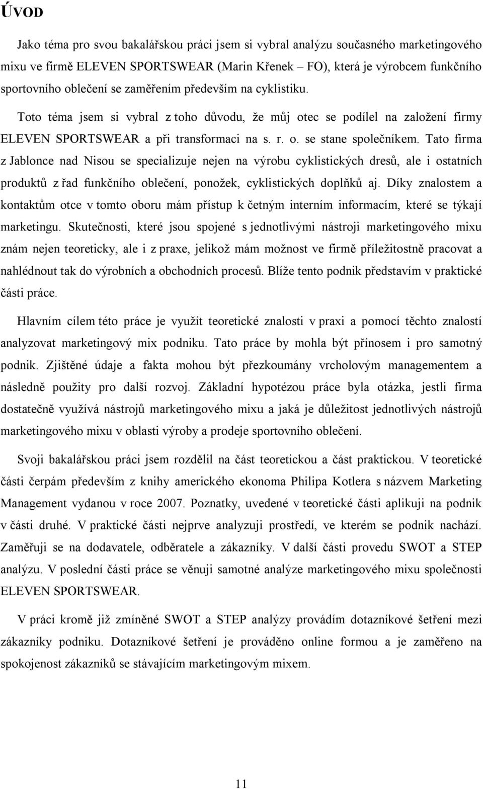 Tato firma z Jablonce nad Nisou se specializuje nejen na výrobu cyklistických dresů, ale i ostatních produktů z řad funkčního oblečení, ponožek, cyklistických doplňků aj.