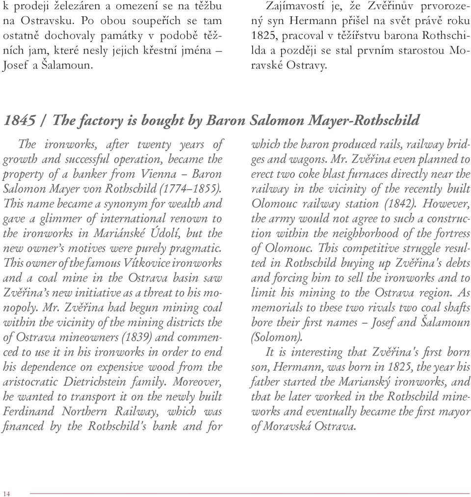 1845 / The factory is bought by Baron Salomon Mayer-Rothschild The ironworks, after twenty years of growth and successful operation, became the property of a banker from Vienna Baron Salomon Mayer