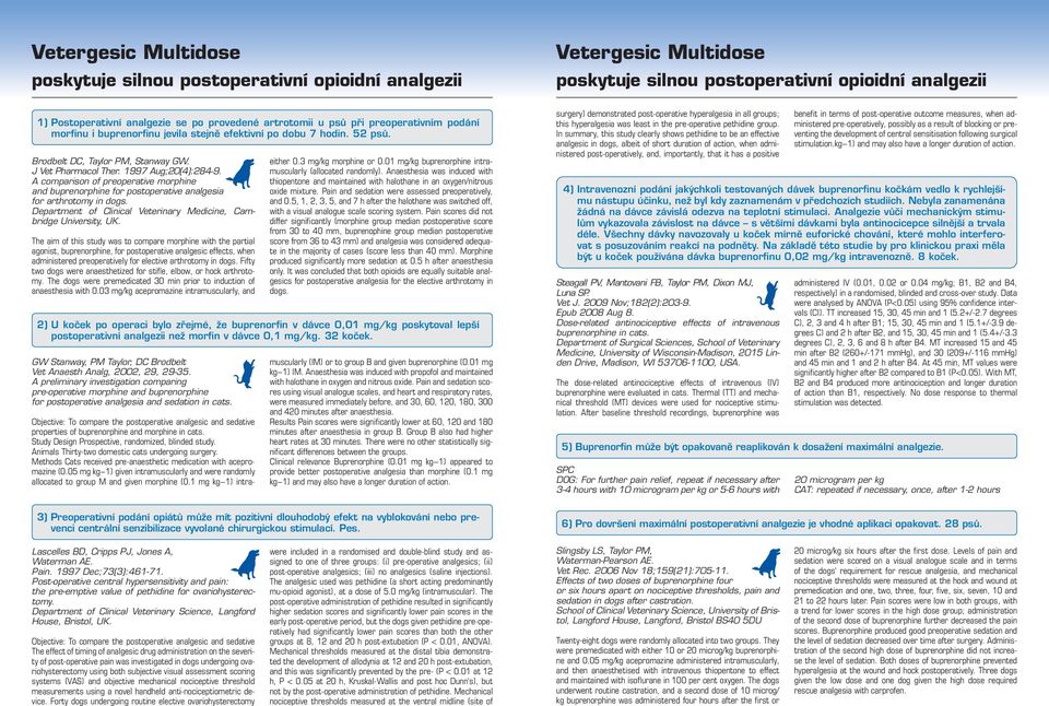 A comparison of preoperative morphine and buprenorphine for postoperative analgesia for arthrotomy in dogs. Department of Clinical Veterinary Medicine, Cambridge University, UK.