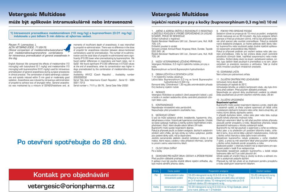 Clinical comparison of medetomidine-butorphanol and medetomidine-buprenorphine combinations for intravenous premedication of general anaesthesia in the dog English Abstract We compared the effects of