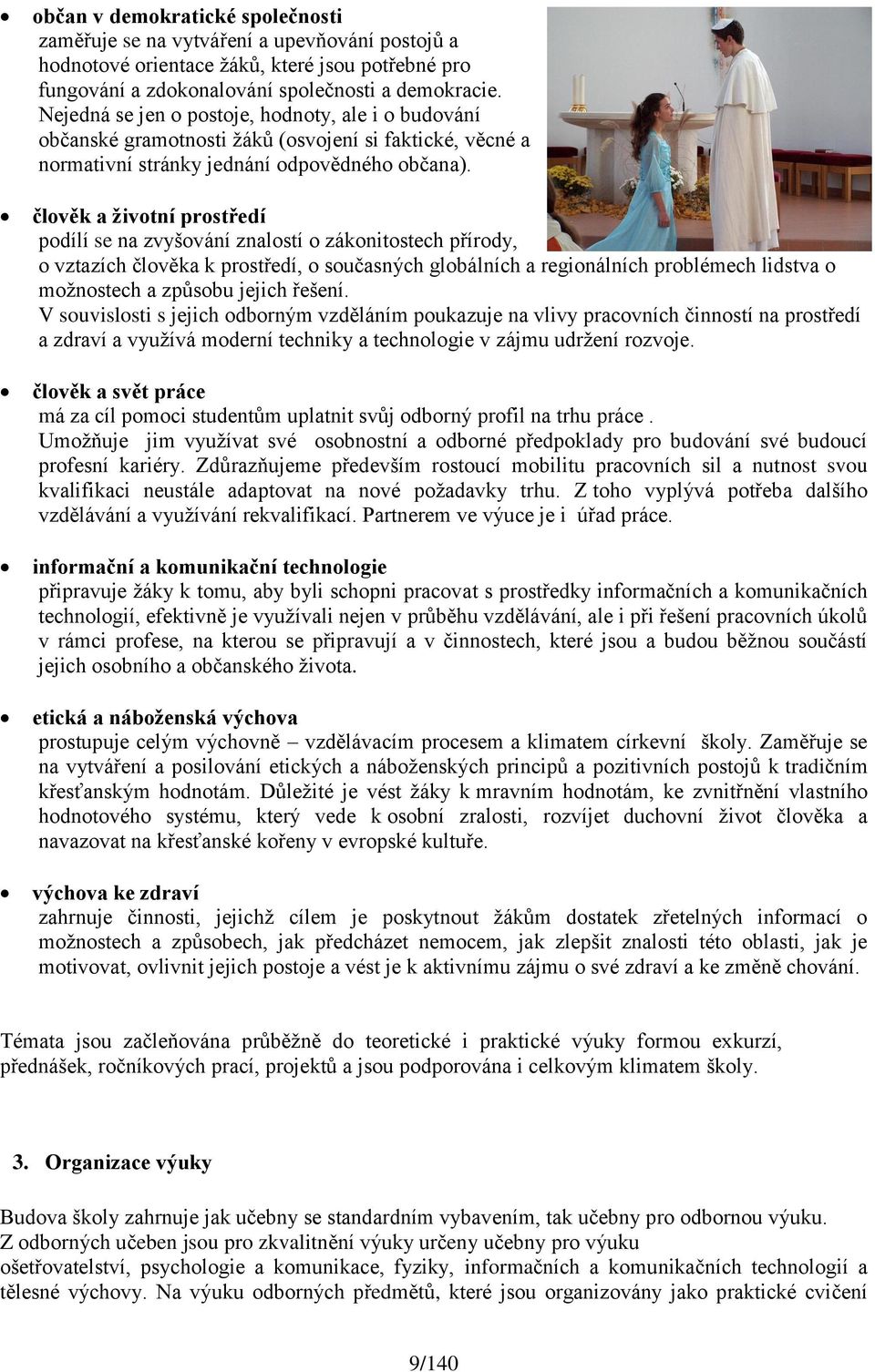 člověk a ţivotní prostředí podílí se na zvyšování znalostí o zákonitostech přírody, o vztazích člověka k prostředí, o současných globálních a regionálních problémech lidstva o moţnostech a způsobu