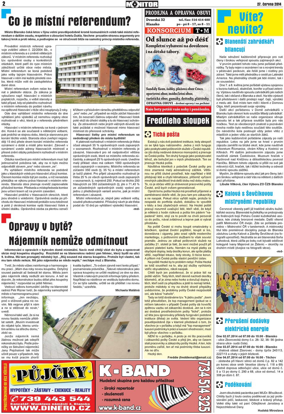 22/2004 Sb., o místním referendu a o změně některých zákonů. V místním referendu rozhodují tzv. oprávněné osoby o konkrétních otázkách, které patří do ryze místních záležitostí určité obce nebo města.