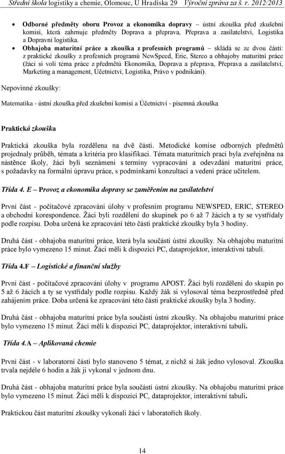 z předmětů Ekonomika, Doprava a přeprava, Přeprava a zasílatelství, Marketing a management, Účetnictví, Logistika, Právo v podnikání).