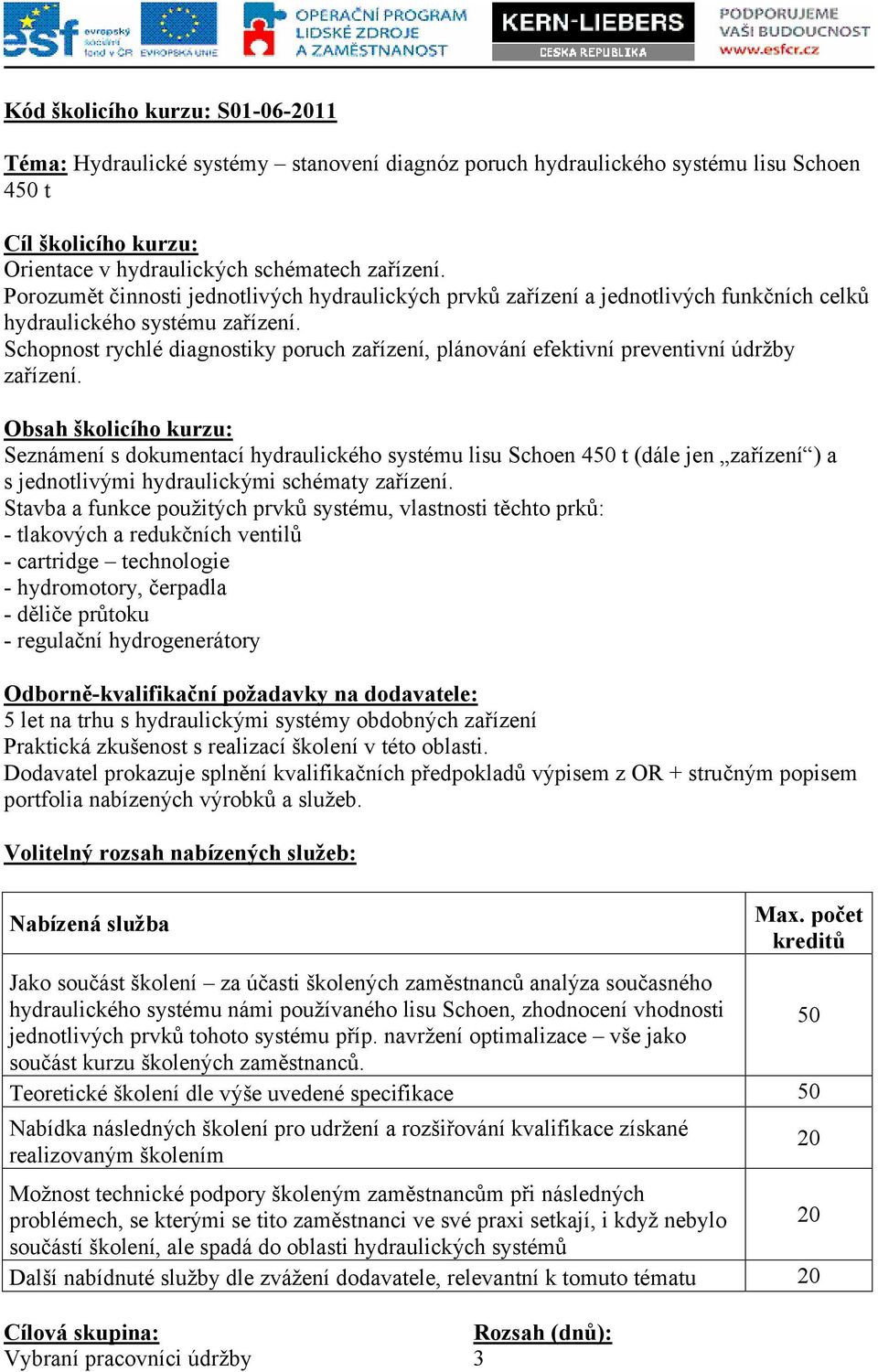 Schopnost rychlé diagnostiky poruch zařízení, plánování efektivní preventivní údržby zařízení.