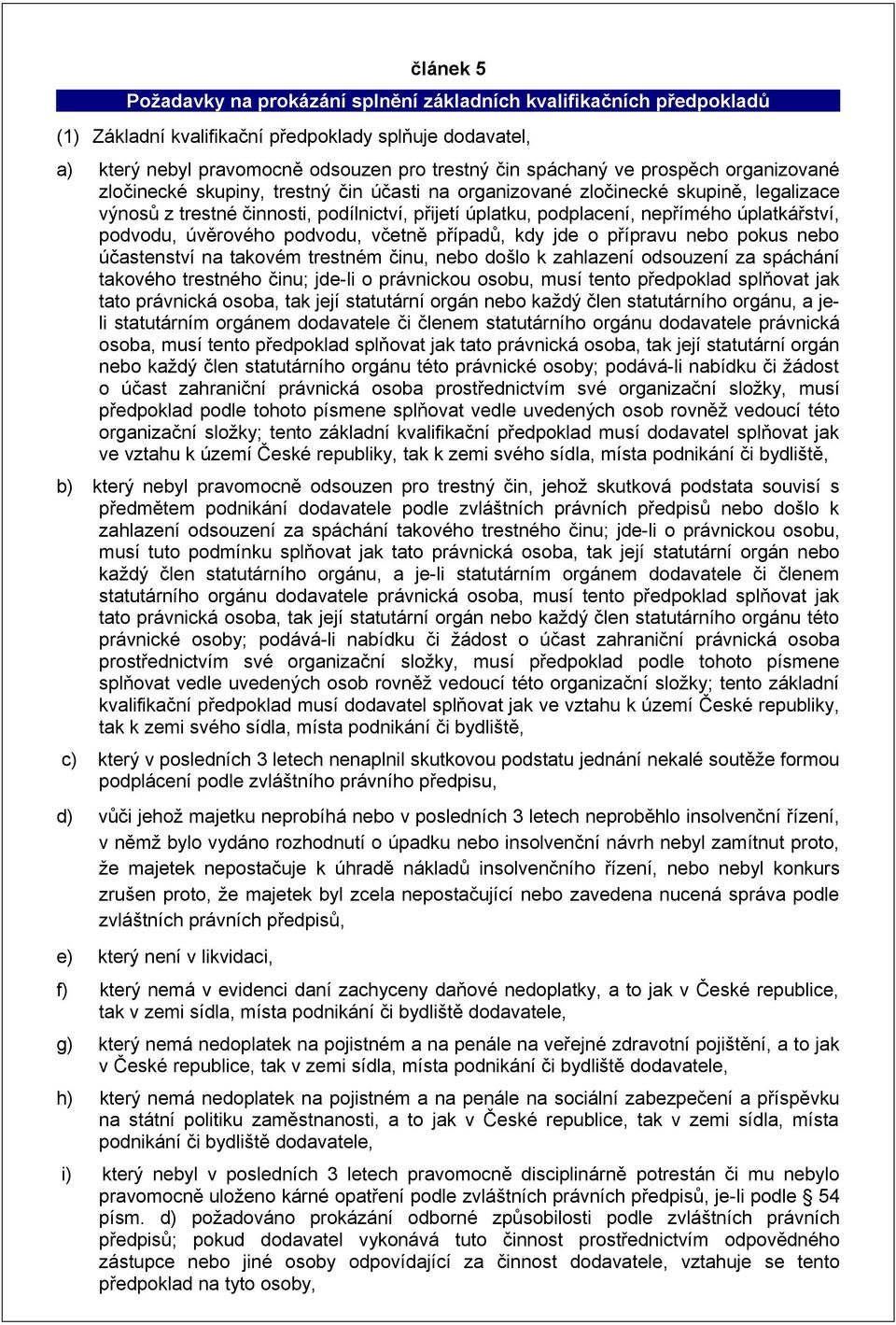 úplatkářství, podvodu, úvěrového podvodu, včetně případů, kdy jde o přípravu nebo pokus nebo účastenství na takovém trestném činu, nebo došlo k zahlazení odsouzení za spáchání takového trestného