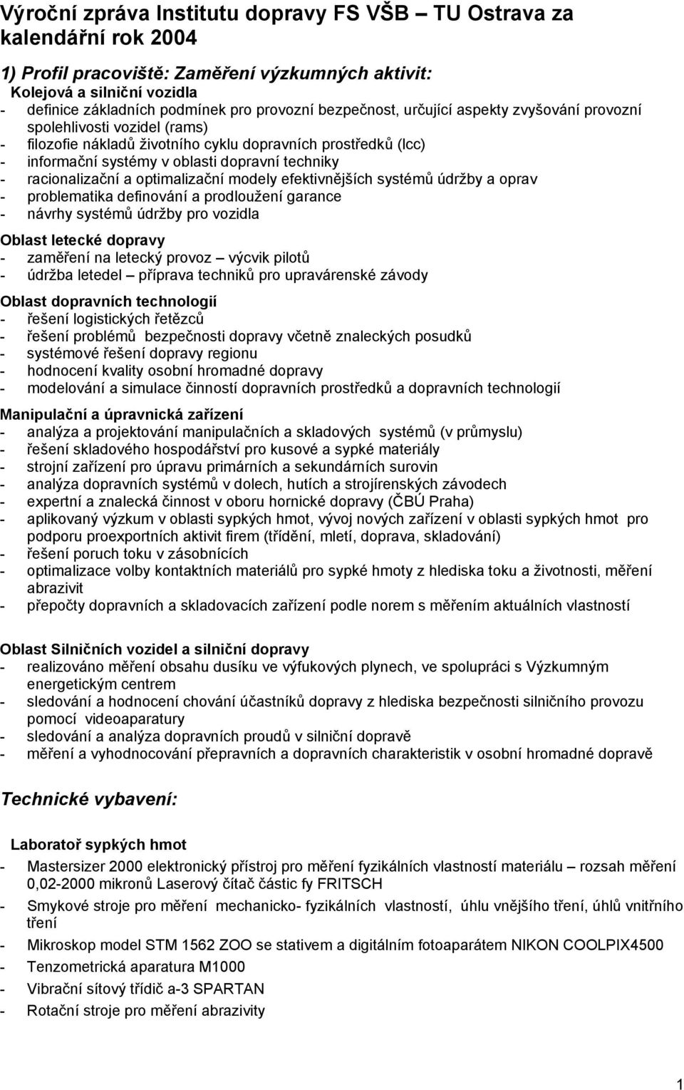 racionalizační a optimalizační modely efektivnějších systémů údržby a oprav - problematika definování a prodloužení garance - návrhy systémů údržby pro vozidla Oblast letecké dopravy - zaměření na