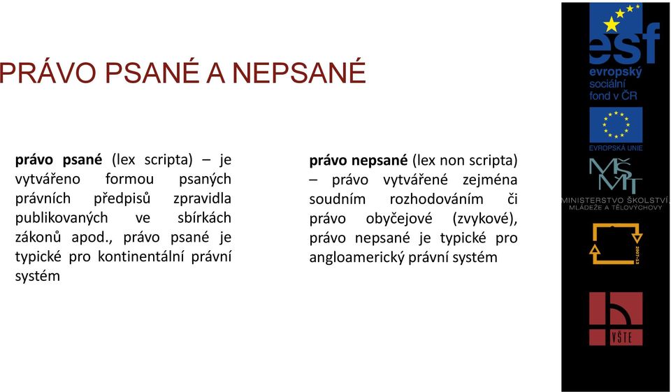 , právo psané je typické pro kontinentální právní systém právo nepsané (lex non scripta)