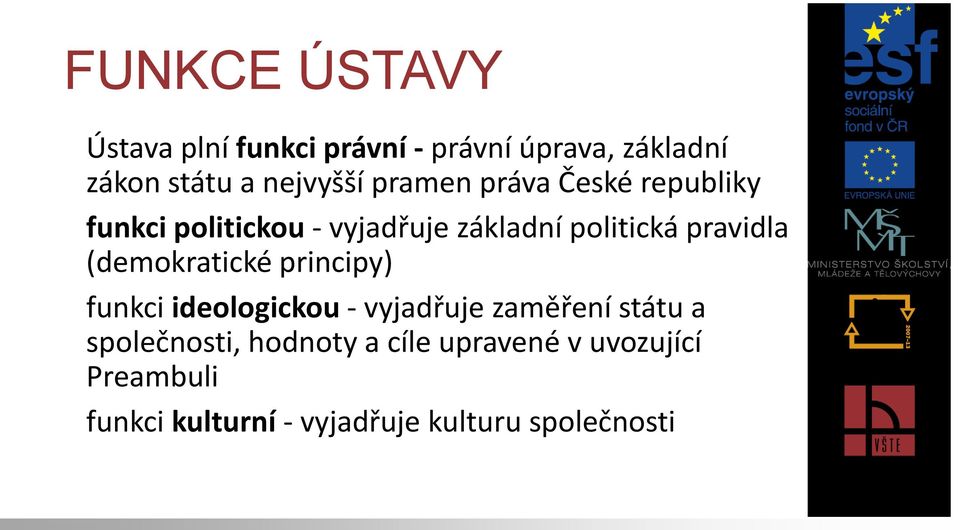 (demokratické principy) funkci ideologickou - vyjadřuje zaměření státu a společnosti,