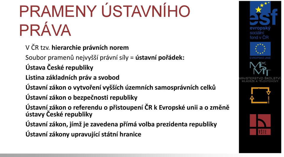 základních práv a svobod Ústavní zákon o vytvoření vyšších územních samosprávních celků Ústavní zákon o bezpečnosti