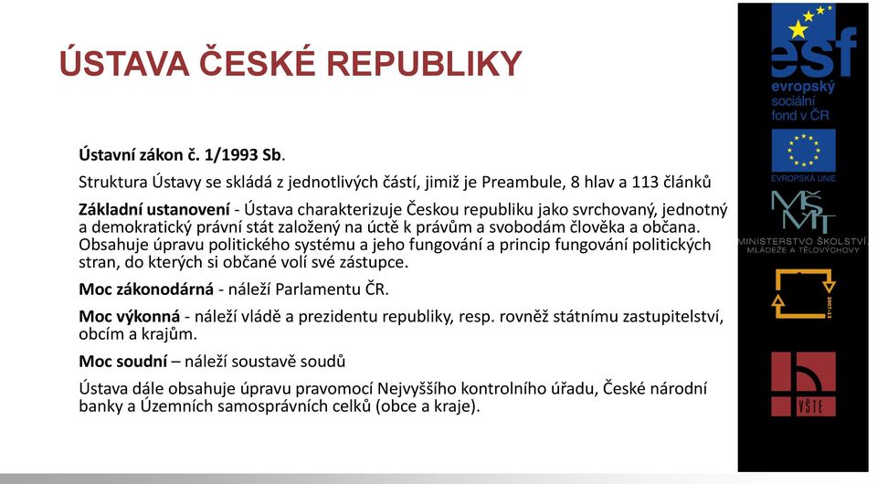 demokratický právní stát založený na úctě k právům a svobodám člověka a občana.