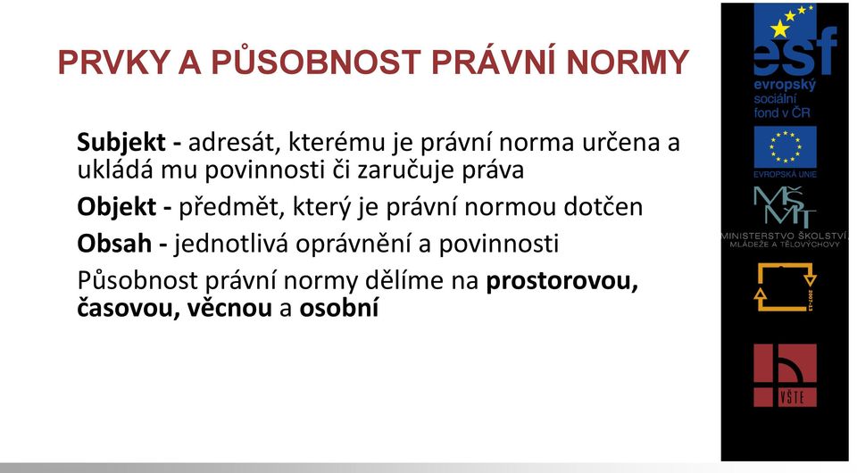 předmět, který je právní normou dotčen Obsah - jednotlivá oprávnění a