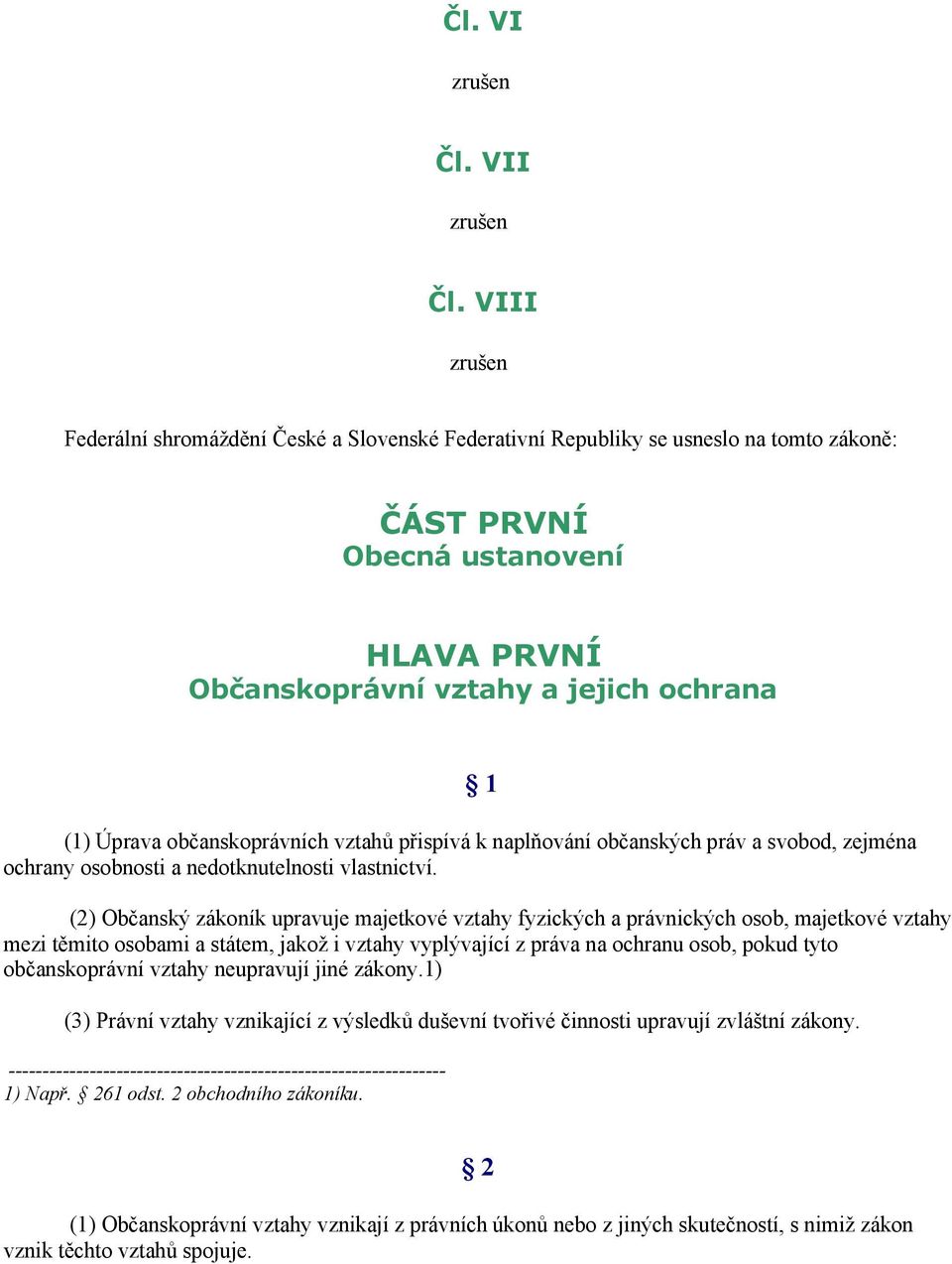 občanskoprávních vztahů přispívá k naplňování občanských práv a svobod, zejména ochrany osobnosti a nedotknutelnosti vlastnictví.