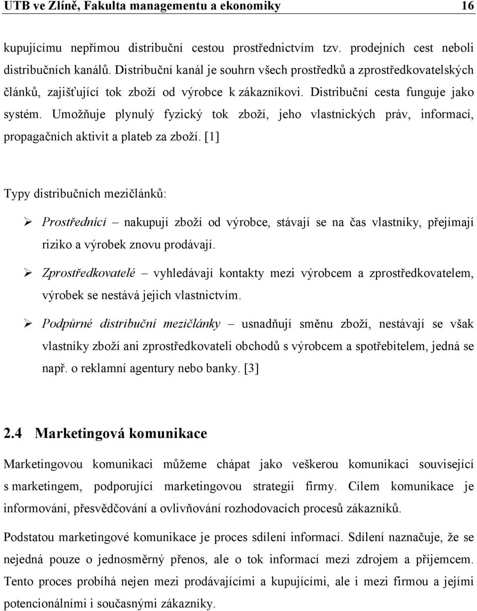 Umožňuje plynulý fyzický tok zboží, jeho vlastnických práv, informací, propagačních aktivit a plateb za zboží.