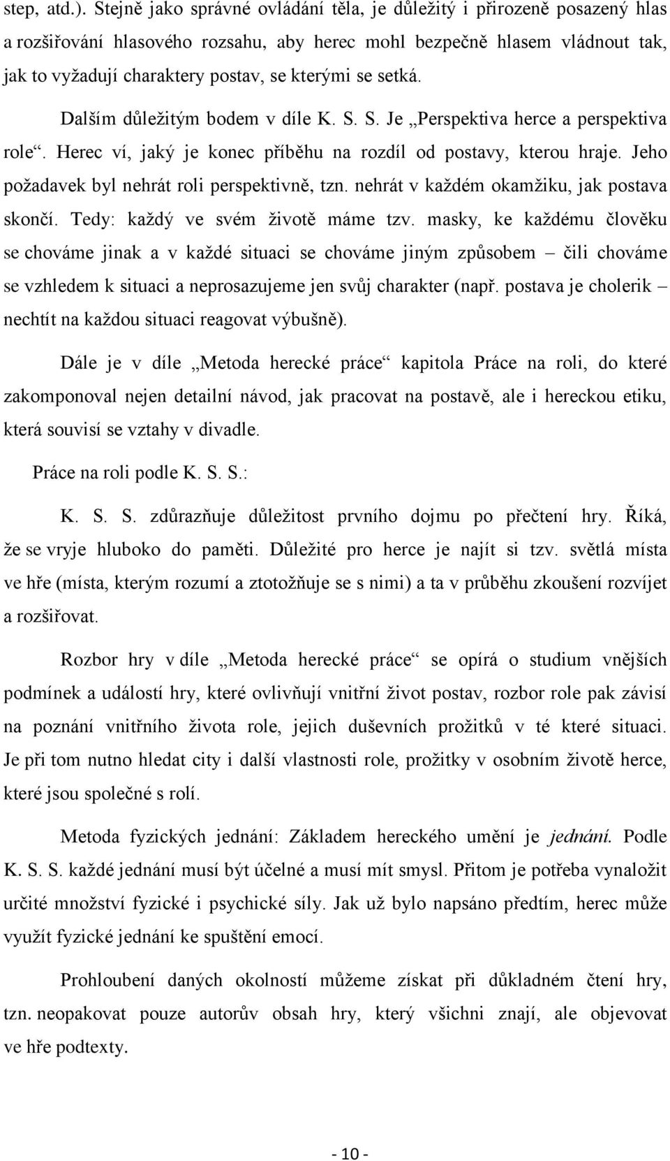 setká. Dalším důleţitým bodem v díle K. S. S. Je Perspektiva herce a perspektiva role. Herec ví, jaký je konec příběhu na rozdíl od postavy, kterou hraje.