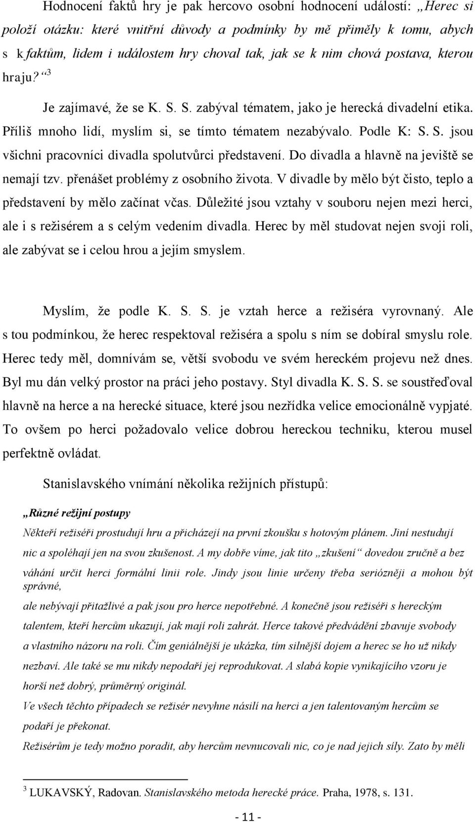 Do divadla a hlavně na jeviště se nemají tzv. přenášet problémy z osobního ţivota. V divadle by mělo být čisto, teplo a představení by mělo začínat včas.